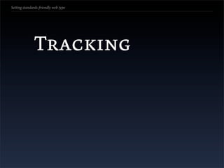 Setting standards-friendly web type




               Tracking
 