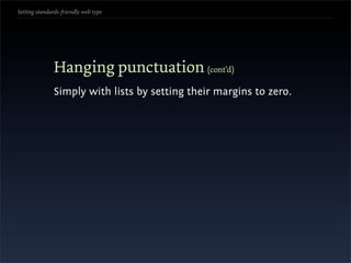 Setting standards-friendly web type




               Hanging punctuation (cont’d)
               Simply with lists by setting their margins to zero.
 
