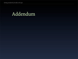 Setting standards-friendly web type




               Addendum
 