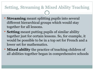 Setting, Streaming & Mixed Ability Teaching ,[object Object],[object Object],[object Object]