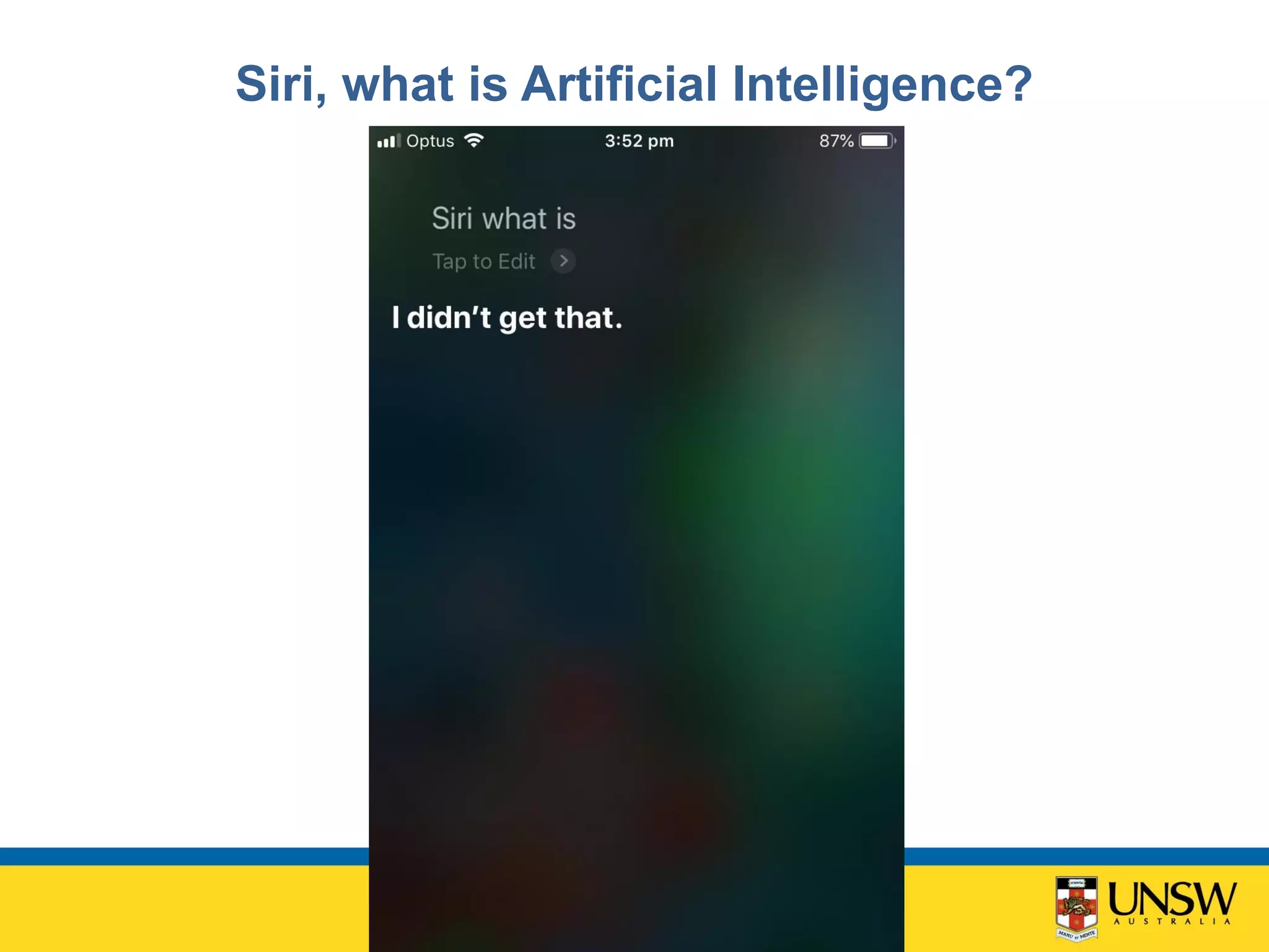 Siri, what is Artificial Intelligence?
 