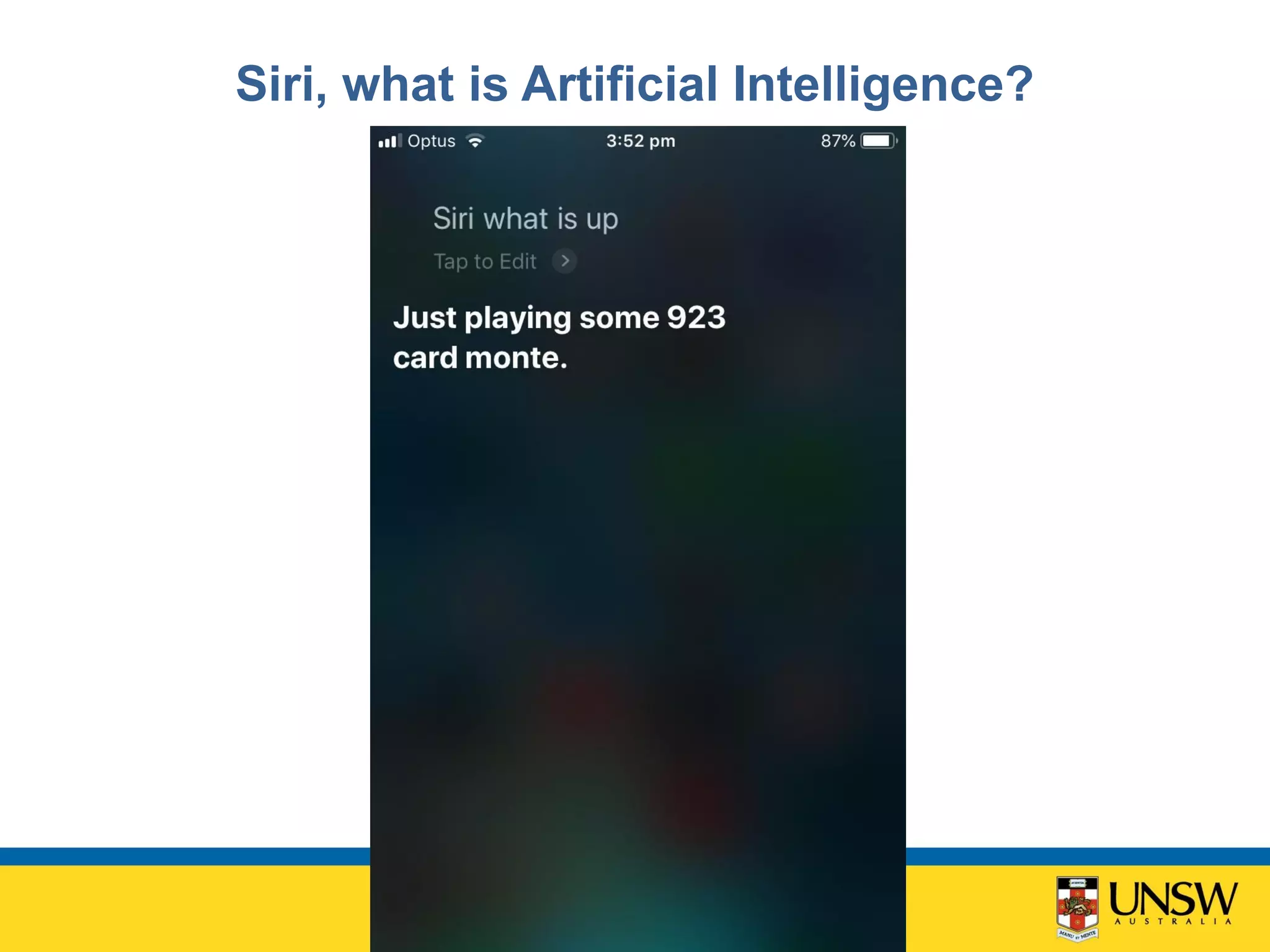 Siri, what is Artificial Intelligence?
 