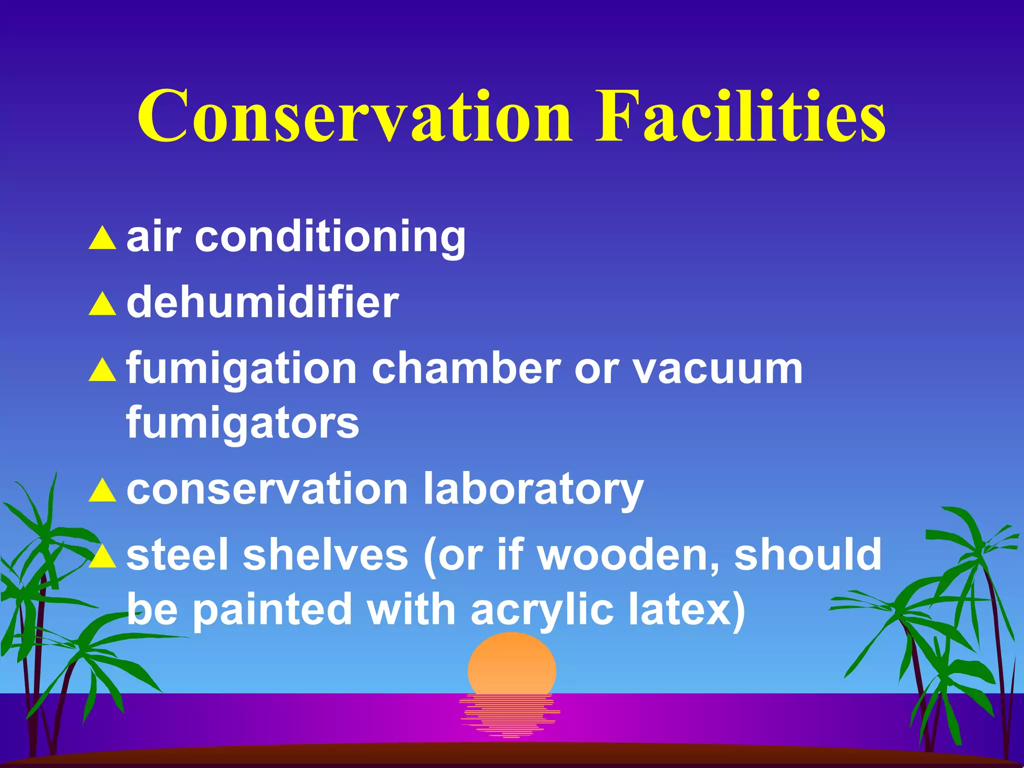 Conservation Facilities air conditioning dehumidifier fumigation chamber or vacuum fumigators conservation laboratory steel shelves (or if wooden, should be painted with acrylic latex) 
