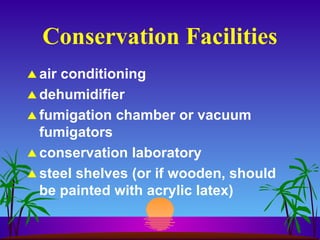 Conservation Facilities air conditioning dehumidifier fumigation chamber or vacuum fumigators conservation laboratory steel shelves (or if wooden, should be painted with acrylic latex) 