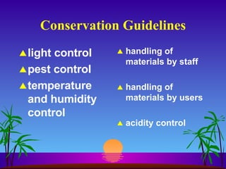 Conservation Guidelines light control pest control temperature and humidity control handling of materials by staff handling of materials by users acidity control 