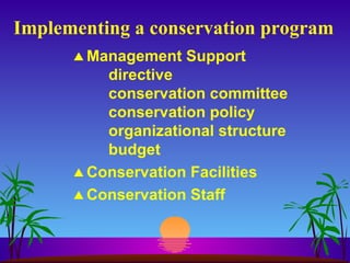 Implementing a conservation program Management Support directive conservation committee conservation policy organizational structure budget Conservation Facilities Conservation Staff 