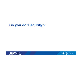 So you do ‘Security’?
6
 