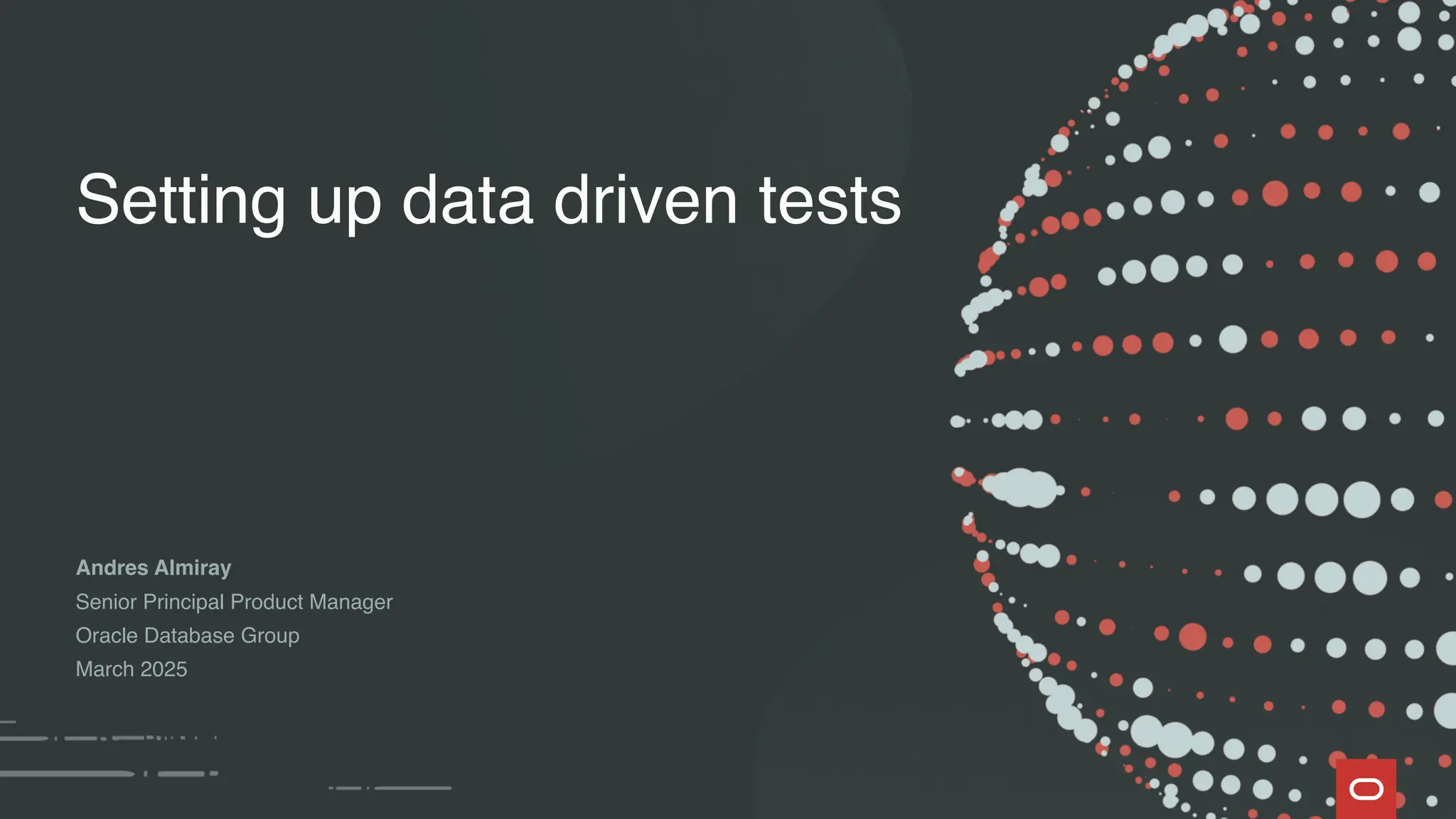 Andres Almiray
Senior Principal Product Manager
Oracle Database Group
March 2025
Setting up data driven tests
 