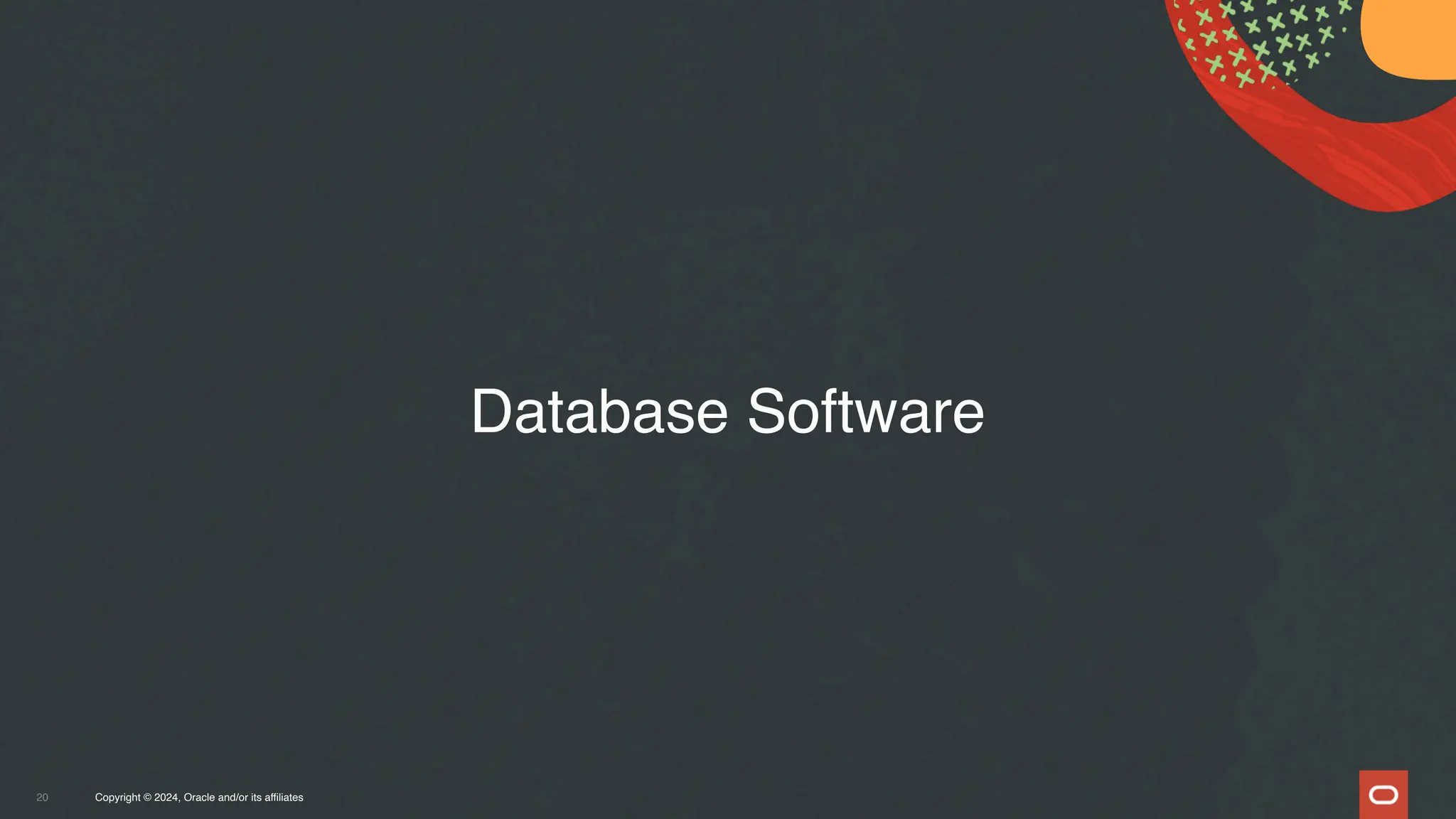 Copyright © 2024, Oracle and/or its affiliates
20
Database Software
 