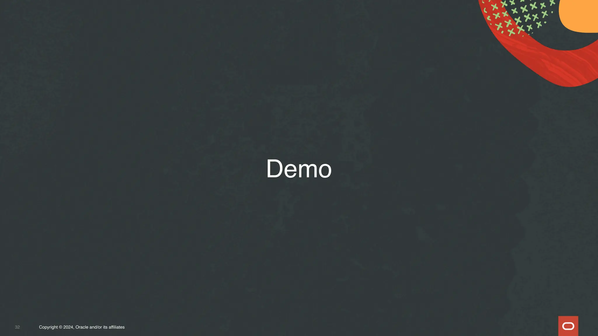 Copyright © 2024, Oracle and/or its affiliates
32
Demo
 