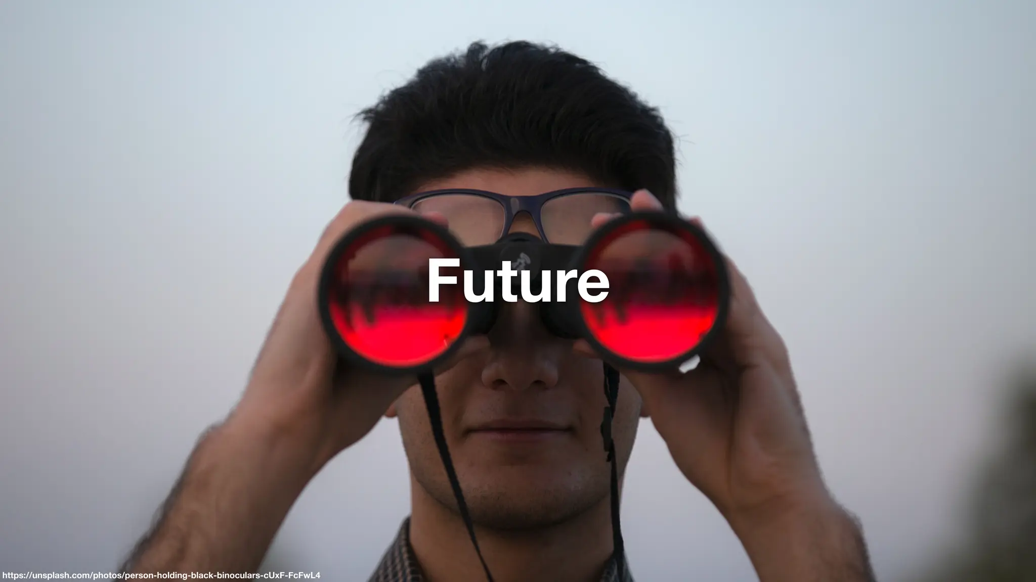 https://unsplash.com/photos/person-holding-black-binoculars-cUxF-FcFwL4
Future
 