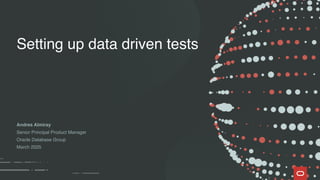 Andres Almiray
Senior Principal Product Manager
Oracle Database Group
March 2025
Setting up data driven tests
 