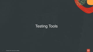 Copyright © 2024, Oracle and/or its affiliates
11
Testing Tools
 