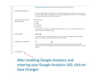 After enabling Google Analytics and
entering your Google Analytics UID, click on
Save Changes
 