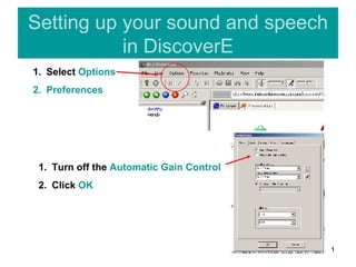 Setting up your sound and speech in DiscoverE ,[object Object],[object Object],[object Object],[object Object]
