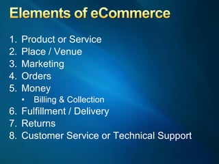Product or Service Place / Venue Marketing Orders Money Billing & Collection Fulfillment / Delivery Returns Customer Service or Technical Support 