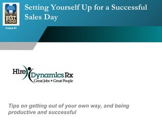 Setting Yourself Up for a Successful Sales Day Tips on getting out of your own way, and being productive and successful 