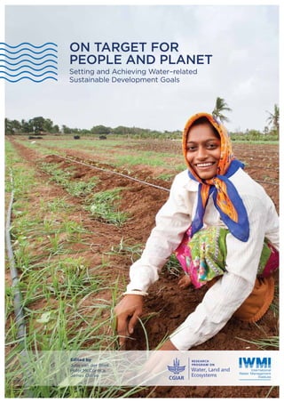 On target for
people and planet
Setting and Achieving Water–related
Sustainable Development Goals
Edited by
Julie van der Bliek
Peter McCornick
James Clarke
 