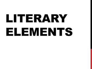 LITERARY
ELEMENTS
 