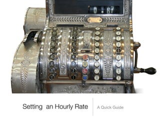 Setting an Hourly Rate   A Quick Guide
 