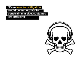 quot;Even ferocious litigation
would be inadequate to
constrain massive, sustained
law-breakingquot; 
 