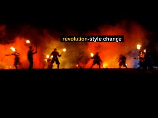 revolution-style change
 