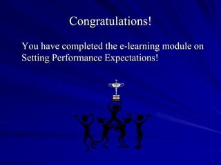 Congratulations!
You have completed the e-learning module on
Setting Performance Expectations!
 