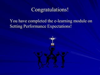 Congratulations!
You have completed the e-learning module on
Setting Performance Expectations!
 