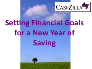 Setting Financial Goals
  for a New Year of
        Saving
 