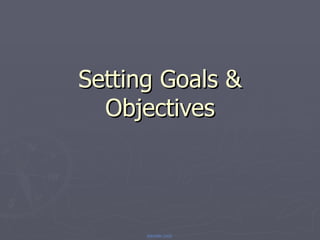 Setting Goals & Objectives 