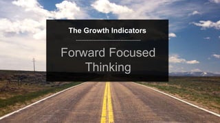 speaktme.com
The Growth Indicators
Forward Focused
Thinking
 