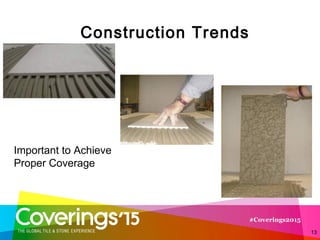 Construction Trends
13
Important to Achieve
Proper Coverage
 