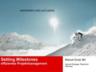 Setting Milestones effizientes Projektmanagement   Manuel Grudl, BA Internet Strategie, Österreich Werbung 
