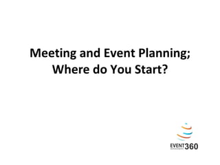 Meeting and Event Planning; Where do You Start? 