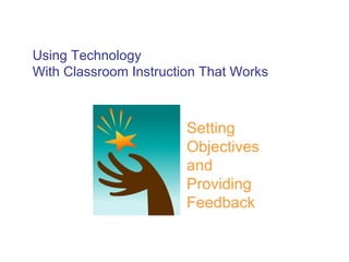 Using Technology With Classroom Instruction That Works Setting Objectives and Providing Feedback 