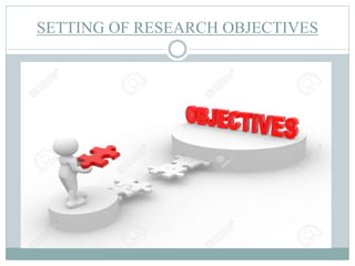 SETTING OF RESEARCH OBJECTIVES
 