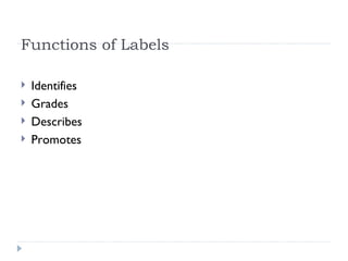 Functions of Labels Identifies Grades Describes Promotes 