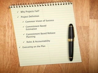 Start of Project
• “The Project will cost
$1.3 million and will take
7 months to deliver.”
• “The project will deliver
25 new business
features”

 