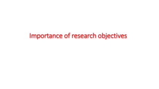 Importance of research objectives
 