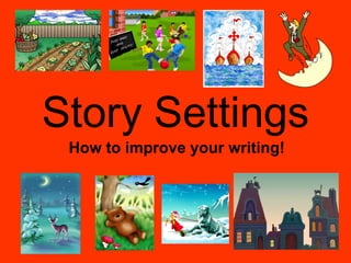 Story Settings How to improve your writing! 
