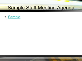 Sample Staff Meeting Agenda
• Sample

 