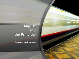 August
and
the Principal
Paperwork & Planning

 
