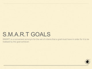 SPECIFIC
Success coach Jack Canfield states in his book The
Success Principles that, “Vague goals produce vague
results.” ...