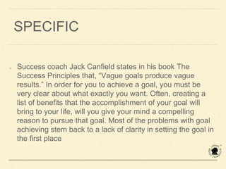 MEASURABLE
It’s crucial for goal achievement that you are able to track
your progress towards your goal. That’s why all go...