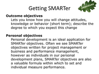 Getting SMARTer
Outcome objectives
Lets you know how you will change attitudes,
knowledge or behavior (short term); descri...