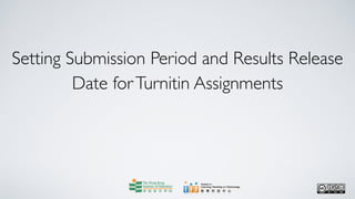 Setting Submission Period and Results Release
         Date for Turnitin Assignments
 