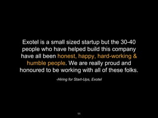 -Hiring for Start-Ups, Exotel
Exotel is a small sized startup but the 30-40
people who have helped build this company
have...