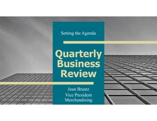Quarterly
Business
Review
Joan Braatz
Vice President
Merchandising
1
Setting the Agenda
 