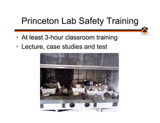 Princeton Lab Safety Training
• At least 3-hour classroom training
• Lecture, case studies and test
 