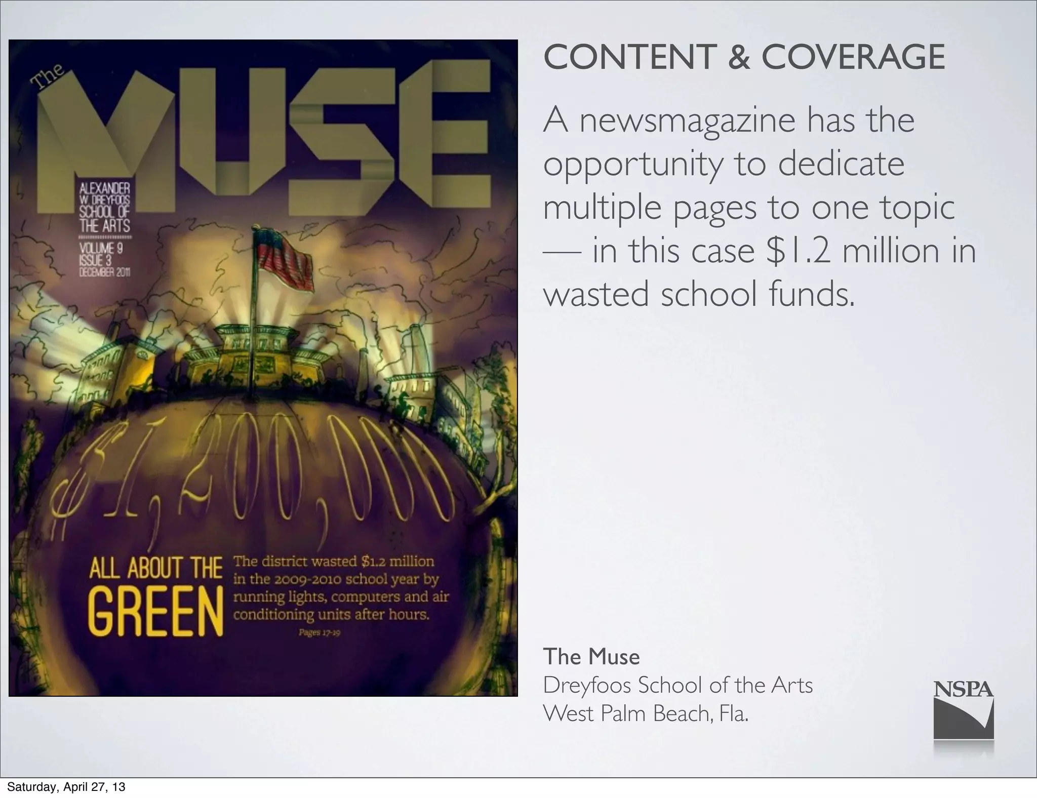 CONTENT & COVERAGE
A newsmagazine has the
opportunity to dedicate
multiple pages to one topic
— in this case $1.2 million in
wasted school funds.
The Muse
Dreyfoos School of the Arts
West Palm Beach, Fla.
Saturday, April 27, 13
 
